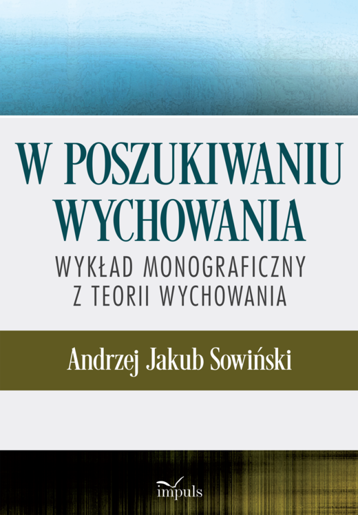 okładka W poszukiwaniu wychowania Wykład monograficzny z teorii wychowania książka
