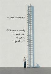 okładka Główne metody teologiczne w teorii i praktyce książka | Tadeusz Dziedek