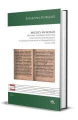 okładka Między światami. Historia śląskiego kantora... książka | Katarzyna Spurgjasz