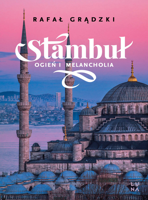 okładka Stambuł. Ogień i melancholia książka | Rafał Grądzki