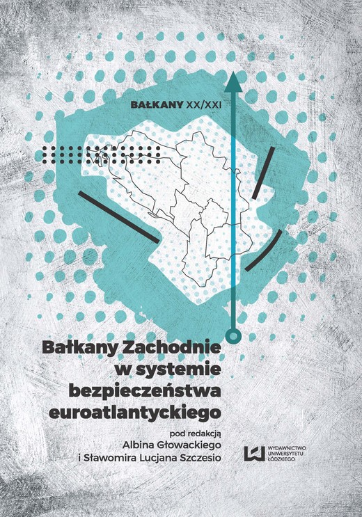 okładka Bałkany Zachodnie w systemie bezpieczeństwa euroatlantyckiego ebook | pdf | Albin Głowacki, Sławomir Lucjan Szczesio