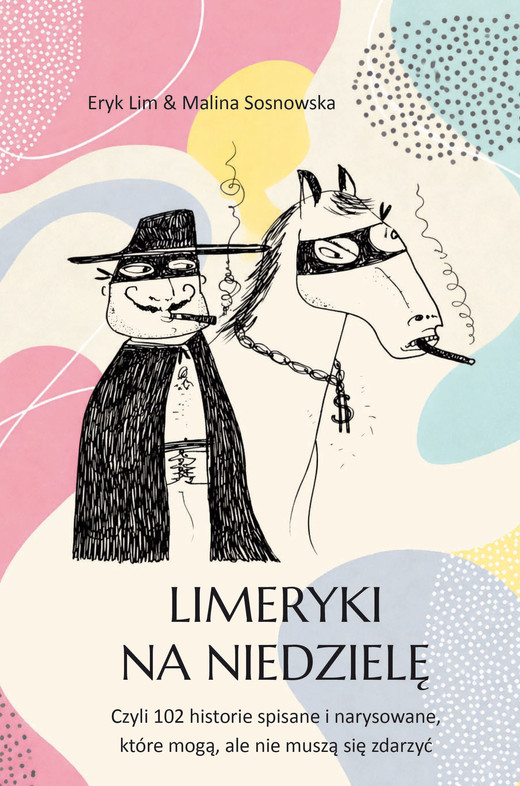 okładka Limeryki na niedzielę. Czyli 102 historie spisane i narysowane, które mogą, ale nie muszą się zdarzyć książka | Lim Eryk&amp;SosnowskaMalina