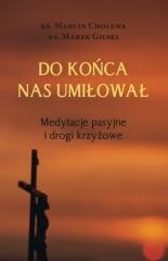 okładka Do końca nas umiłował Medytacje pasyjne i drogi... książka | Marcin Cholewa, Marek Gilski