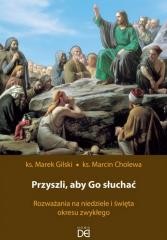 okładka Przyszli, aby Go słuchać. Rozważania na... książka | Marcin Cholewa, Marek Gilski