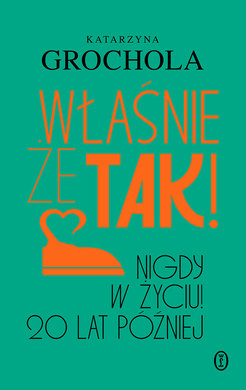 okładka Właśnie że tak! Nigdy w życiu! 20 lat później ebook | epub, mobi | Katarzyna Grochola