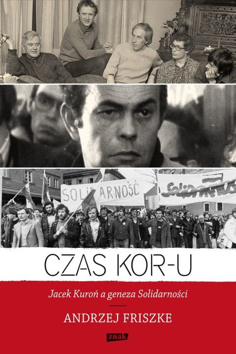 okładka Czas KOR-u. Jacek Kuroń a geneza Solidarności ebook | epub, mobi | Andrzej Friszke
