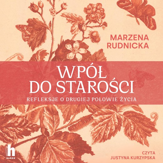 okładka Wpół do starości. Refleksje o drugiej połowie życia audiobook | MP3 | Marzena Rudnicka