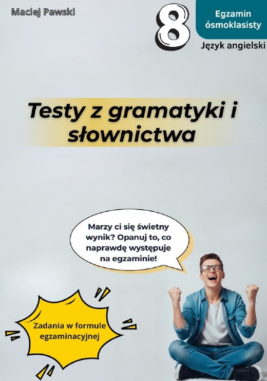 okładka Egzamin ósmoklasisty. Język angielski. Testy z gramatyki i słownictwa, wyd. 2025 ebook | pdf | Maciej Pawski