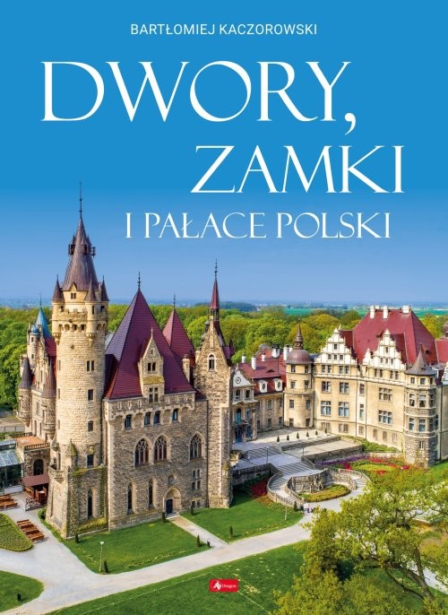 okładka Dwory, zamki i pałace Polski książka | Bartłomiej Kaczorowski