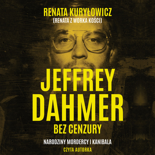 okładka Jeffrey Dahmer bez cenzury. Narodziny mordercy i kanibala audiobook | MP3 | Renata Kuryłowicz