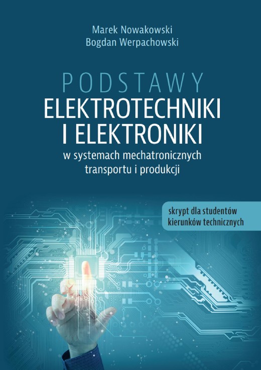 okładka Podstawy elektrotechniki i elektroniki w systemach mechatronicznych transportu i produkcji. Skrypt dla studentów kierunków technicznych ebook | pdf | Marek Nowakowski, Bogdan Werpachowski