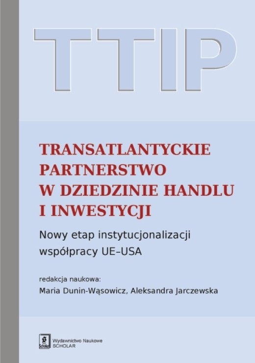 okładka TTIP Transatlantyckie Partnerstwo w dziedzinie Handlu i Inwestycji ebook | pdf | Maria Dunin-Wąsowicz, Aleksandra Jarczewska