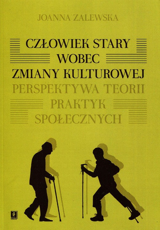 okładka Człowiek stary wobec zmiany kulturowej. Perspektywa teorii praktyk społecznych ebook | pdf | Joanna Zalewska