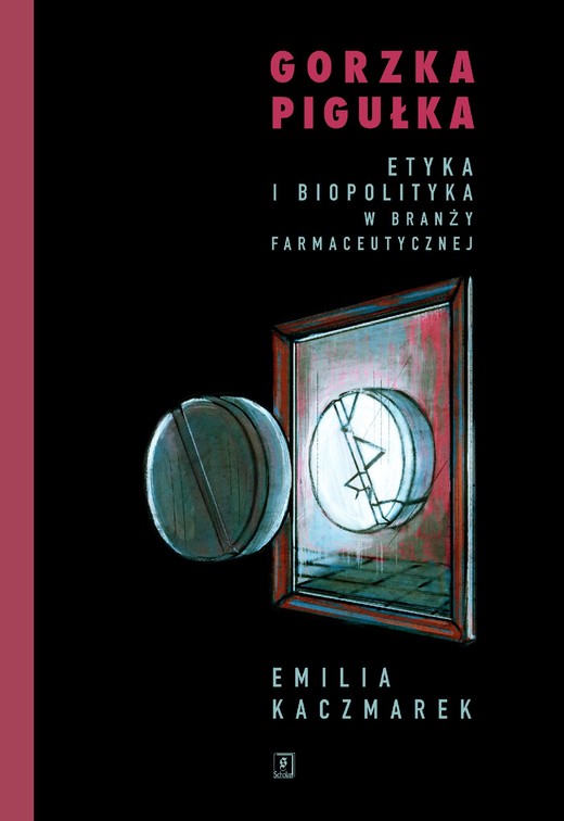 okładka Gorzka pigułka. Etyka i biopolityka w branży farmaceutycznej ebook | pdf | Emilia Kaczmarek