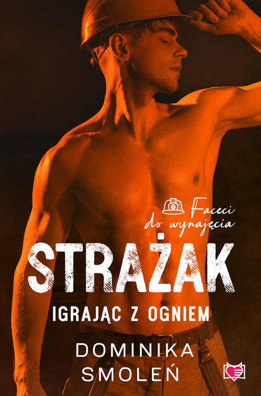 okładka Strażak. Igrając z ogniem. Faceci do wynajęcia. ebook | epub, mobi | Dominika Smoleń