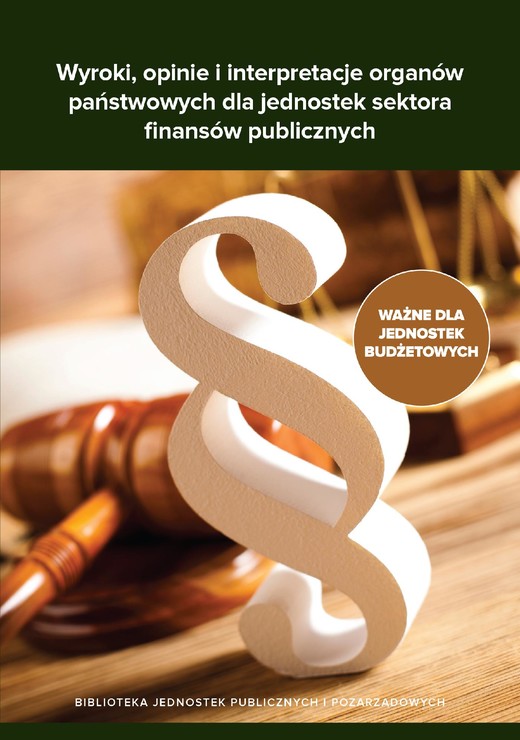 okładka Wyroki, opinie i interpretacje organów państwowych dla jednostek sektora finansów publicznych ebook | pdf | Praca Zbiorowa