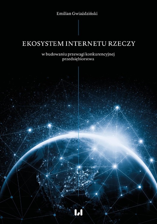 okładka Ekosystem Internetu Rzeczy w procesie budowania przewagi konkurencyjnej przedsiębiorstwa ebook | pdf | Emilian Gwiaździński