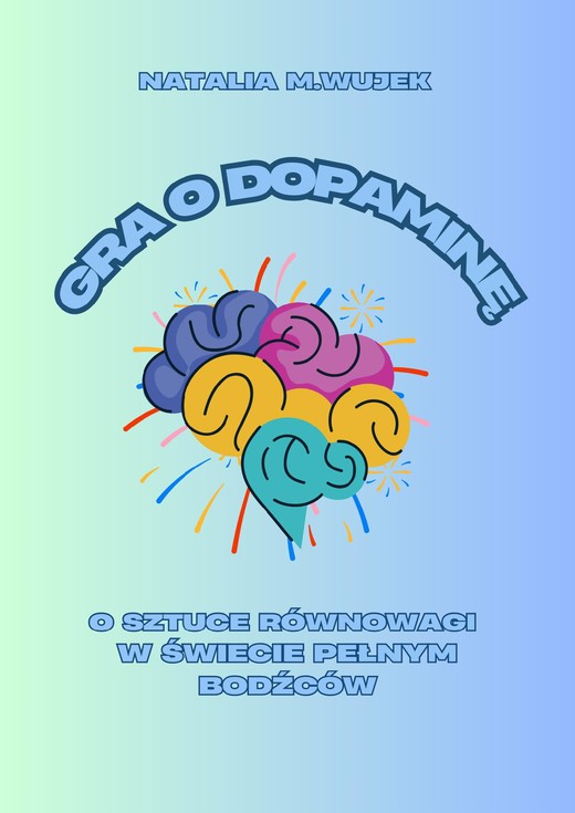 okładka Gra o dopaminę. O sztuce równowagi w świecie pełnym bodźców. ebook | pdf | Natalia Wujek
