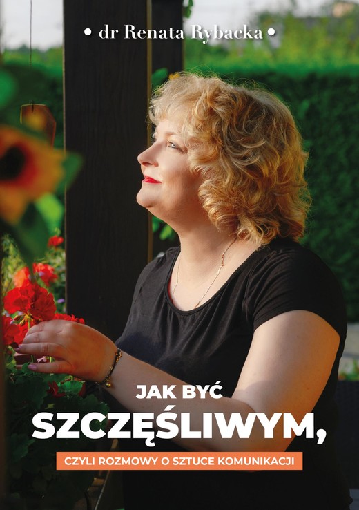 okładka Jak być szczęśliwym, czyli rozmowy o sztuce komunikacji ebook | epub, mobi, pdf | Renata Rybacka