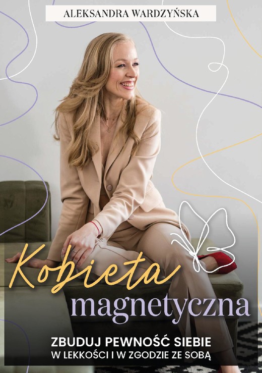 okładka Kobieta magnetyczna. Zbuduj pewność siebie w lekkości i w zgodzie ze sobą. ebook | epub, mobi, pdf | Aleksandra Wardzyńska