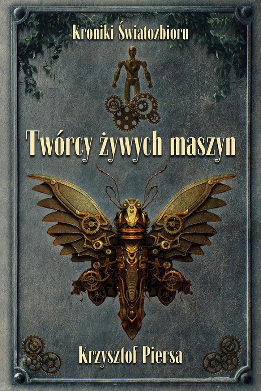 okładka Twórcy żywych maszyn. Kroniki Światozbioru cz. 2 ebook | epub, mobi | Krzysztof Piersa