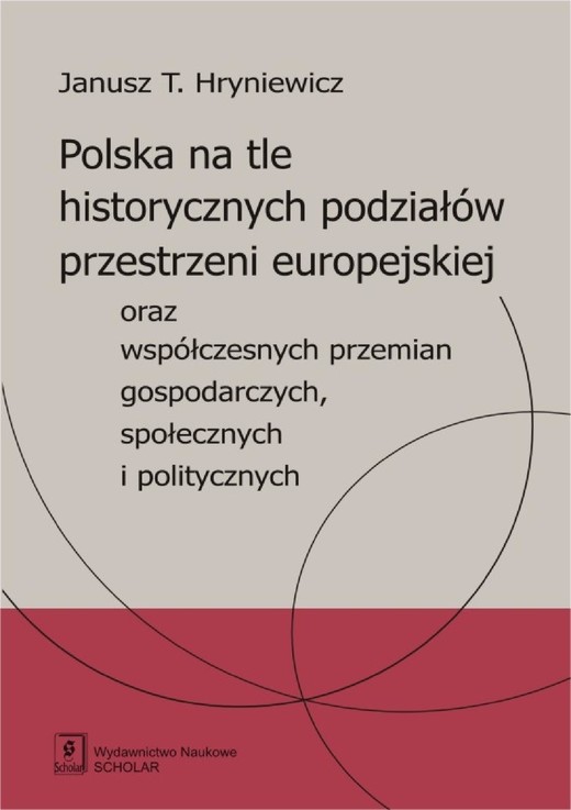 okładka Polska na tle historycznych podziałów przestrzeni europejskiej oraz współczesnych przemian gospodarczych, społecznych i politycznych ebook | pdf | Janusz Hryniewicz