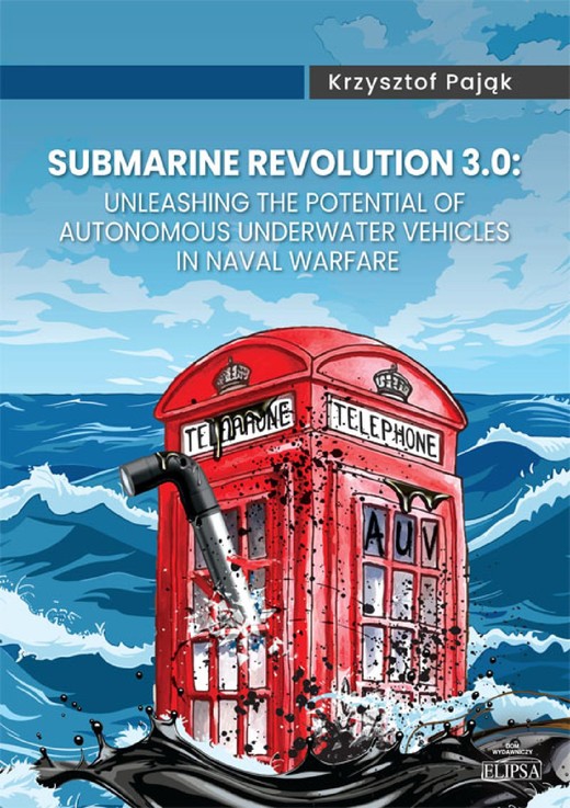 okładka Submarine Revolution 3.0: Unleashing the Potential of Autonomous Underwater Vehicles in Naval Warfare ebook | pdf | Krzysztof Pająk