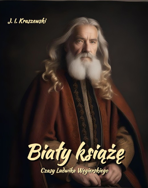 okładka Biały książę. Czasy Ludwika Węgierskiego ebook | epub, mobi | Józef Ignacy Kraszewski