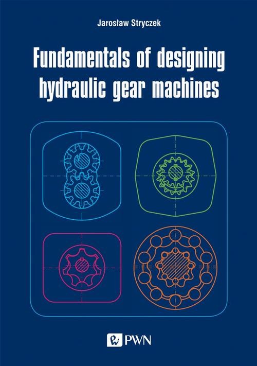 okładka Fundamentals of designing hydraulic gear machines ebook | epub, mobi | Jarosław Stryczek