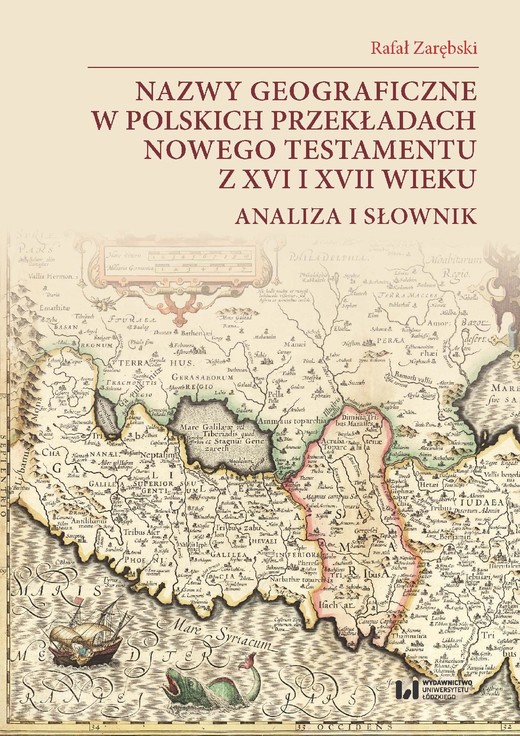 okładka Nazwy geograficzne w polskich przekładach Nowego Testamentu z XVI i XVII wieku — analiza i słownik ebook | pdf | Rafał Zarębski