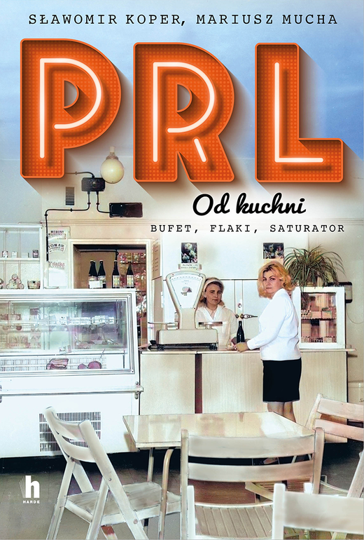 okładka PRL od kuchni. Wydanie specjalne książka | Mariusz Mucha, Sławomir Koper