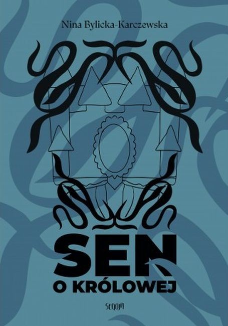 okładka Sen o królowej książka | Bylicka-Karczewska Nina