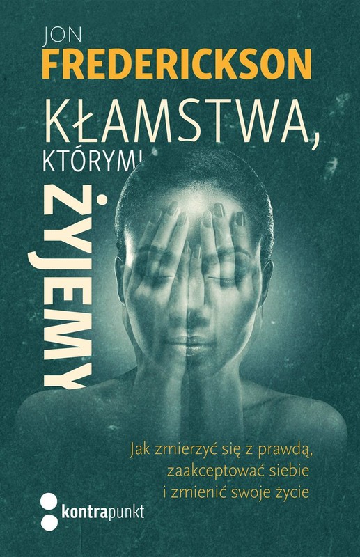 okładka Kłamstwa, którymi żyjemy. Jak zmierzyć się z prawdą, zaakceptować siebie i zmienić swoje życie książka