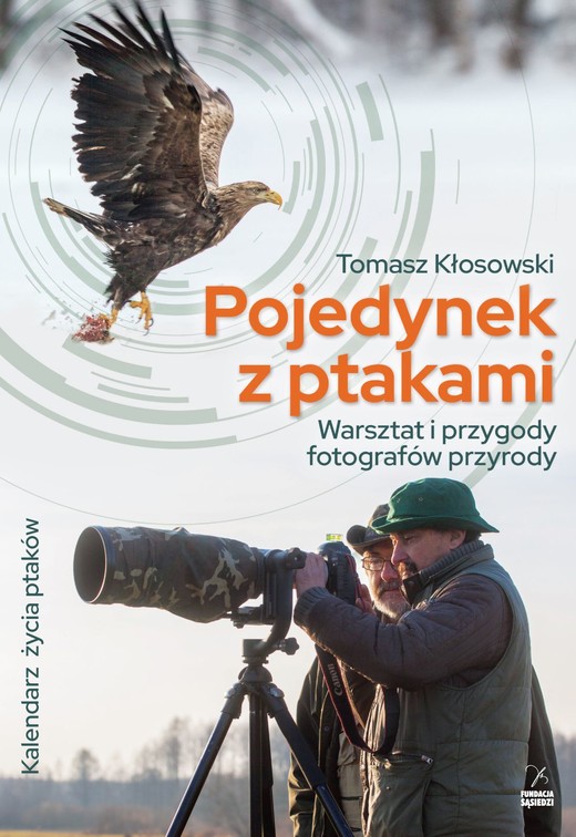 okładka Pojedynek z ptakami. Warsztat i przygody fotografów przyrody książka | Tomasz Kłosowski