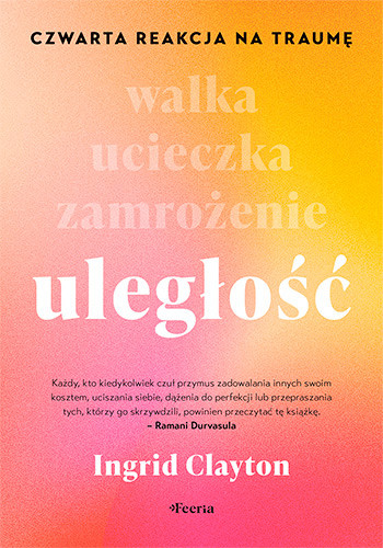 okładka Uległość. Czwarta reakcja na traumę książka | Clayton Ingrid