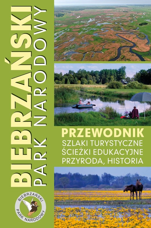 okładka Biebrzański Park Narodowy. Przewodnik, szlaki turystyczne, ścieżki edukacyjne, przyroda, historia książka | Opracowanie zbiorowe