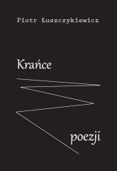 okładka Krańce poezji książka | Piotr Łuszczykiewicz