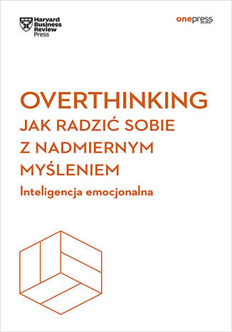okładka Overthinking. Jak radzić sobie z nadmiernym myśleniem. Inteligencja emocjonalna. Harvard Business Review książka | Harvard BusinessReview