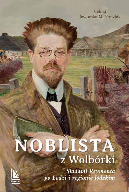 okładka Noblista z Wolbórki. Śladami Reymonta po Łodzi i regionie łódzkim wyd. 2026 książka | Celina Jaworska-Maćkowiak