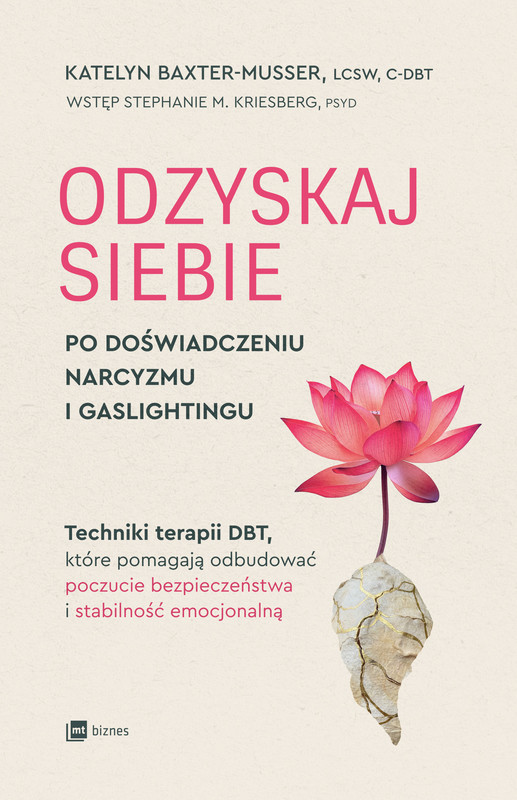 okładka Odzyskaj siebie po doświadczeniu narcyzmu i gaslightingu. Techniki terapii DBT, które pomagają odbudować poczucie bezpieczeństwa i stabilność emocjonalną książka | Katelyn Baxter-Musser