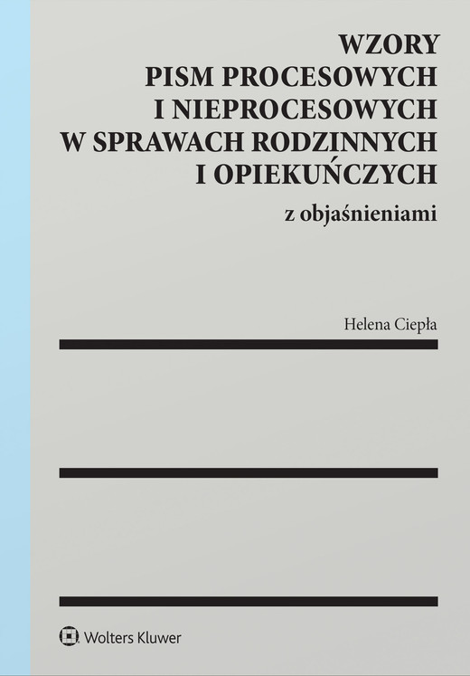 okładka Wzory pism procesowych i nieprocesowych w sprawach rodzinnych i opiekuńczych z objaśnieniami książka | Helena Ciepła