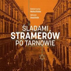 okładka Śladami Stramerów po Tarnowie książka | Katarzyna Nalezińska, Stachnik Witold