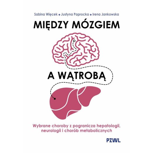 okładka Między mózgiem a wątrobą. Wybrane choroby z pogranicza hepatologii, neurologii i chorób metabolicznych ebook | epub, mobi | Irena Jankowska, Justyna Paprocka, Sabina Więcek