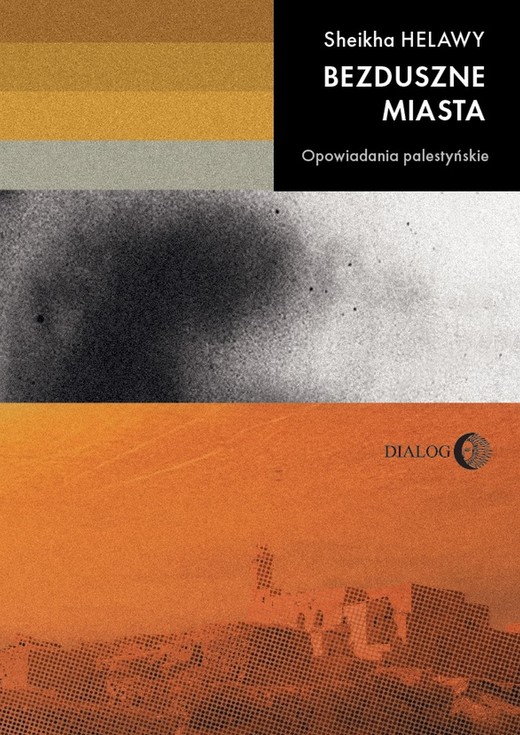 okładka Bezduszne miasta. Opowiadania palestyńskie ebook | epub, mobi | Sheikha Helawy