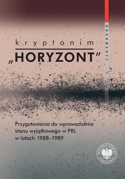 okładka Kryptonim "Horyzont"Przygotowania do wprowadzenia stanu wyjątkowego w PRL w latach 1988-1989. Dokumenty ebook | epub, mobi | Marta Marcinkiewicz