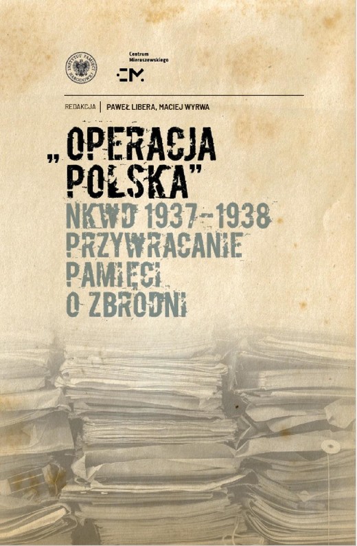 okładka Operacja polska NKWD 1937-1938. Przywracanie pamięci o zbrodni ebook | epub, mobi | Paweł Libera, Maciej Wyrwa