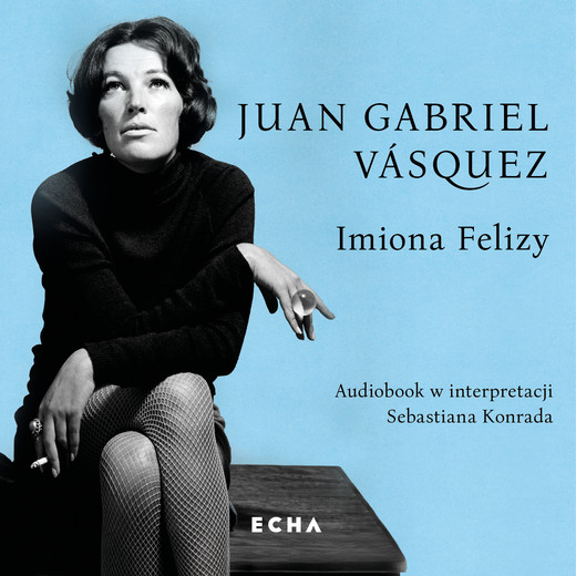 okładka Imiona Felizy audiobook | MP3 | Juan Gabriel Vasquez