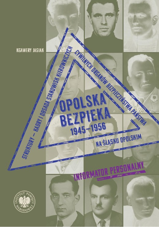 okładka Opolska bezpieka 1945–1956. Struktury – kadry i obsada stanowisk kierowniczych cywilnych organów bezpieczeństwa państwa na Śląsku Opolskim. Informator personalny ebook | epub, mobi | Ksawery Jasiak