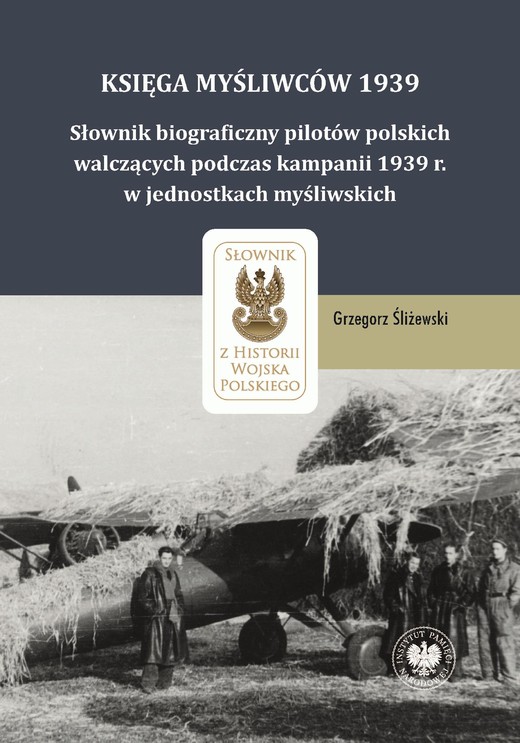 okładka Księga Myśliwców 1939. Słownik biograficzny pilotów polskich walczących podczas kampanii 1939 r. w jednostkach myśliwskich ebook | epub, mobi | Grzegorz Śliżewski