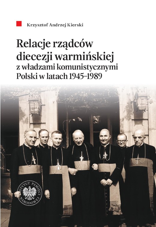 okładka Relacje rządców diecezji warmińskiej z władzami komunistycznymi Polski w latach 1945-1989 ebook | epub, mobi | Krzysztof Andrzej Kierski